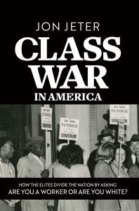 Class War in America: How the Elites Divide the Nation by Asking: Are you a Worker or are you White?